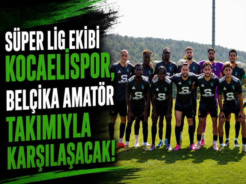 Süper Lig ekibi Kocaelispor, Belçika amatör takımıyla karşılaşacak!