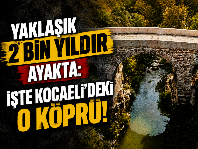Yaklaşık 2 bin yıldır ayakta: İşte Kocaeli'deki o köprü