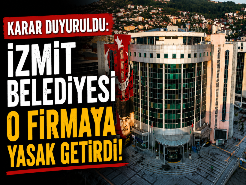 Karar duyuruldu: İzmit Belediyesi o firmaya yasak getirdi!