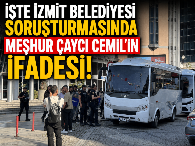 İşte İzmit Belediyesi soruşturmasında meşhur Çaycı Cemil’in ifadesi!