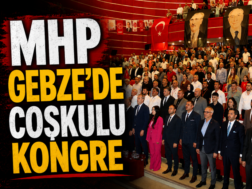 MHP Gebze’de coşkulu kongre