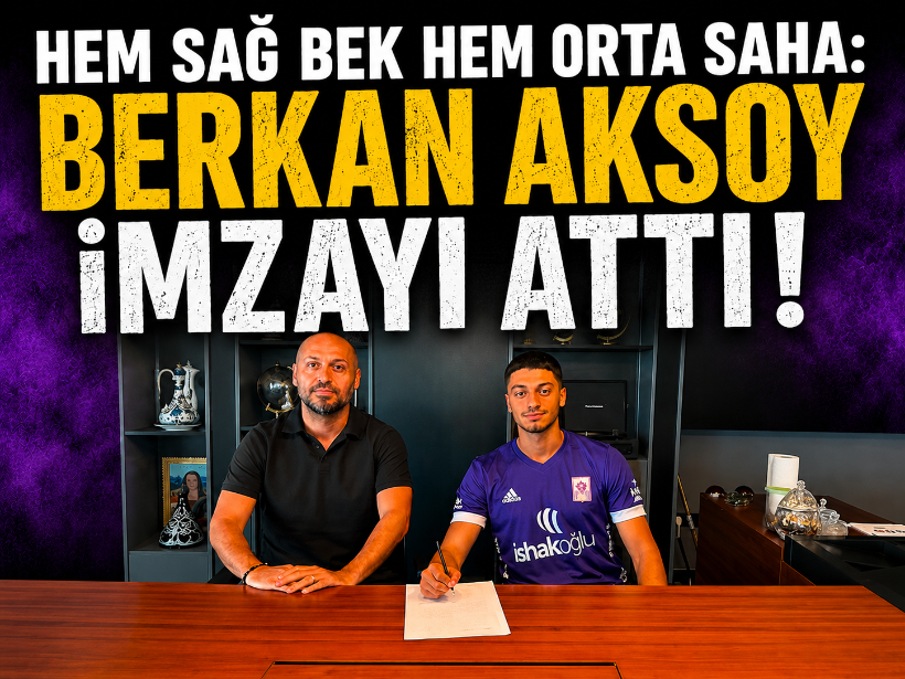 Hem sağ bek hem orta saha: Berkan Aksoy imzayı attı!
