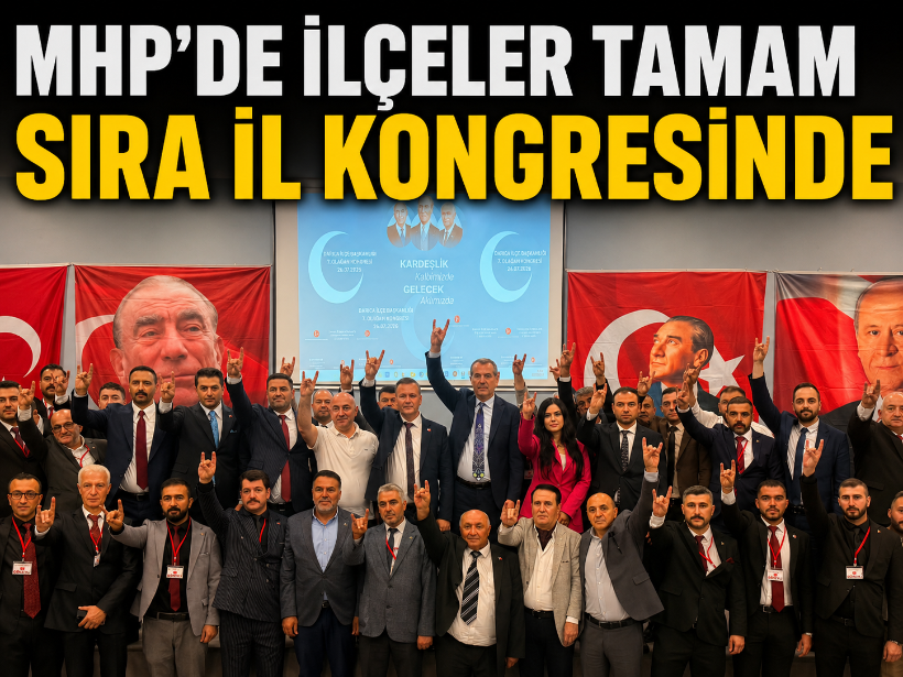 MHP’de ilçeler tamam sıra il kongresinde