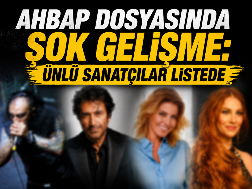 Ahbap dosyasında şok gelişme: Ünlü sanatçılar listede