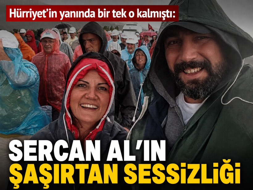 Hürriyet’in yanında bir tek o kalmıştı: Sercan Al’ın şaşırtan sessizliği