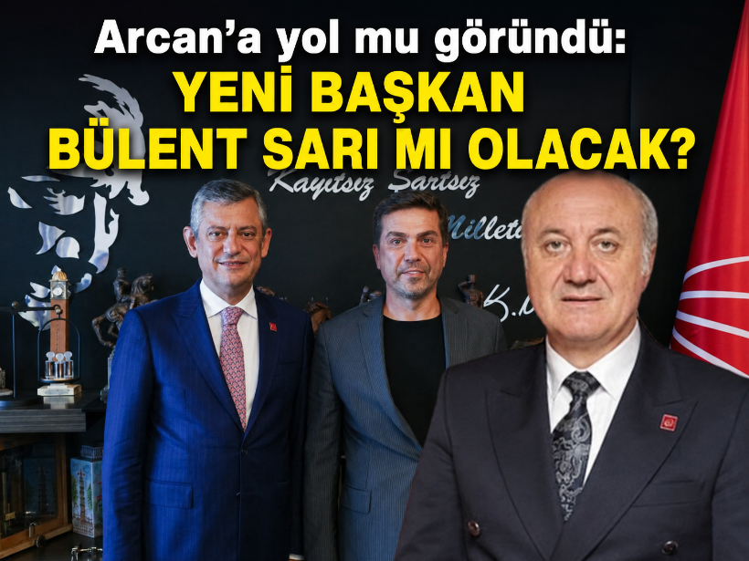 Arcan’a yol mu göründü: Yeni başkan Bülent Sarı mı olacak?