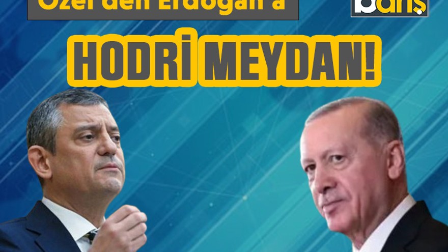 Özel'den Erdoğan'a "Hodri meydan!"