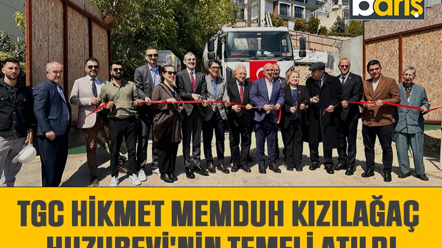 TGC Hikmet Memduh Kızılağaç Huzurevi'nin temeli atıldı
