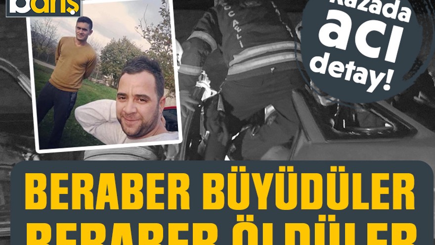 Kocaeli’deki kazada acı detay! Beraber büyüdüler, beraber öldüler