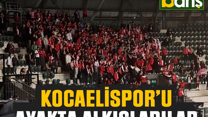 Kocaelispor’u ayakta alkışladılar