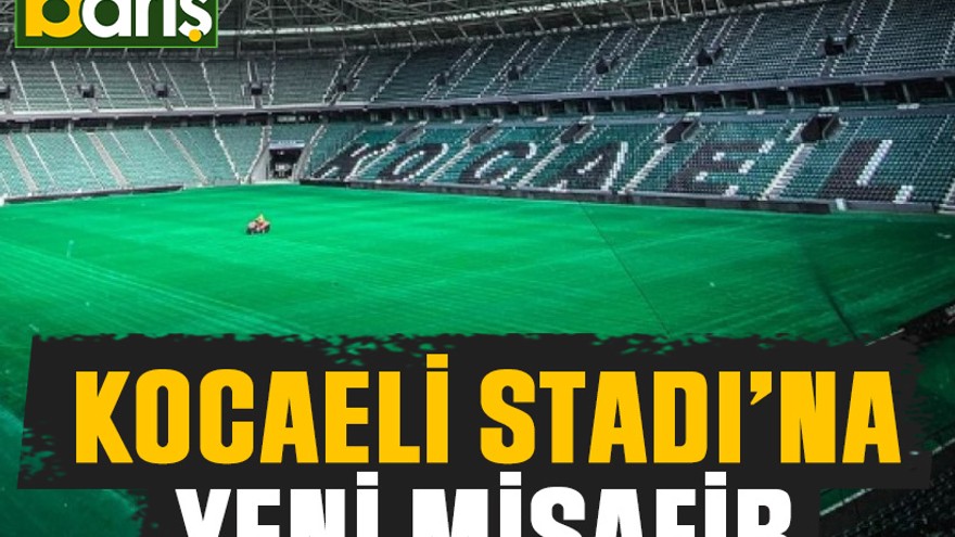 Kocaeli Stadı’na yeni misafir