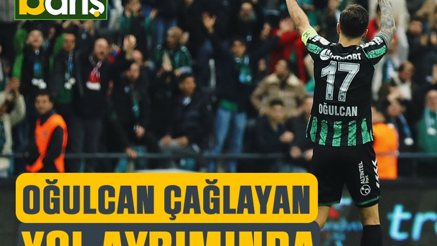 Oğulcan Çağlayan yol ayrımında