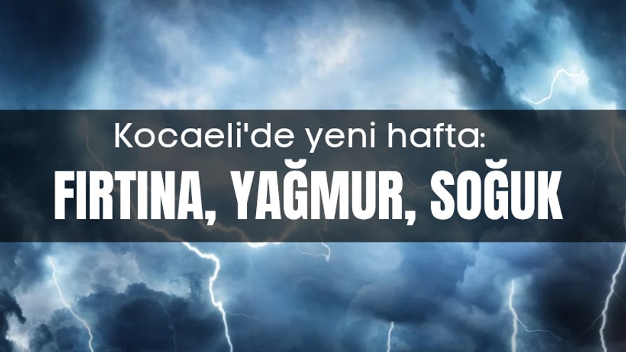 Kocaeli tahmini: Fırtına, yağmur, soğuk
