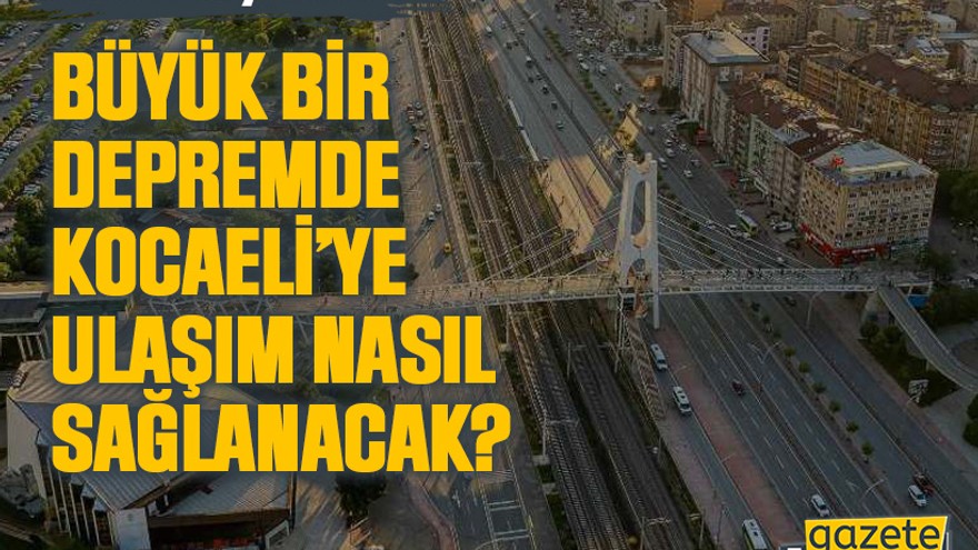 Bakan açıkladı: Büyük bir depremde Kocaeli’ye ulaşım nasıl sağlanacak?
