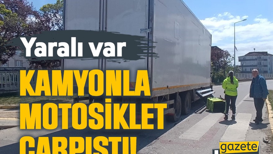 Kamyonla motosiklet çarpıştı! Yaralı var