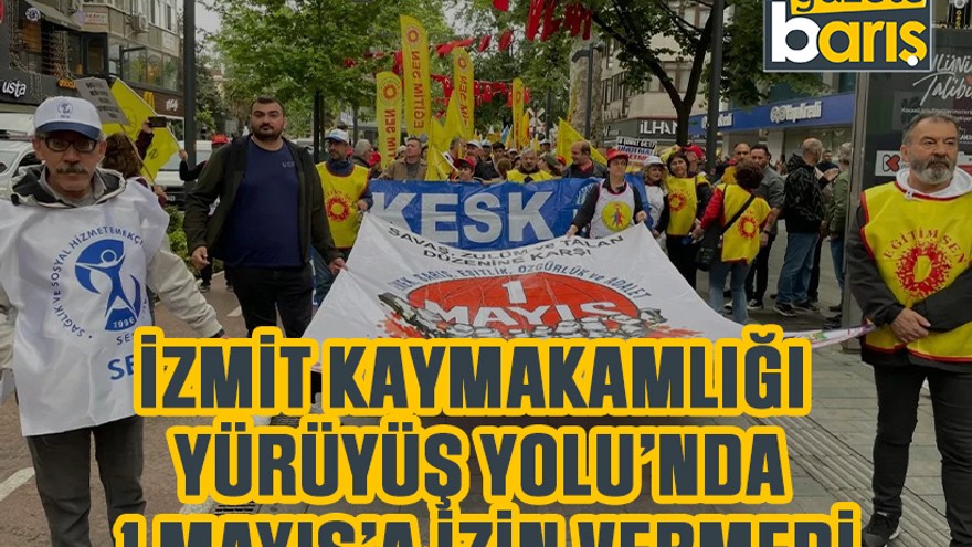 İzmit Kaymakamlığı Yürüyüş Yolu’nda 1 Mayıs’a izin vermedi