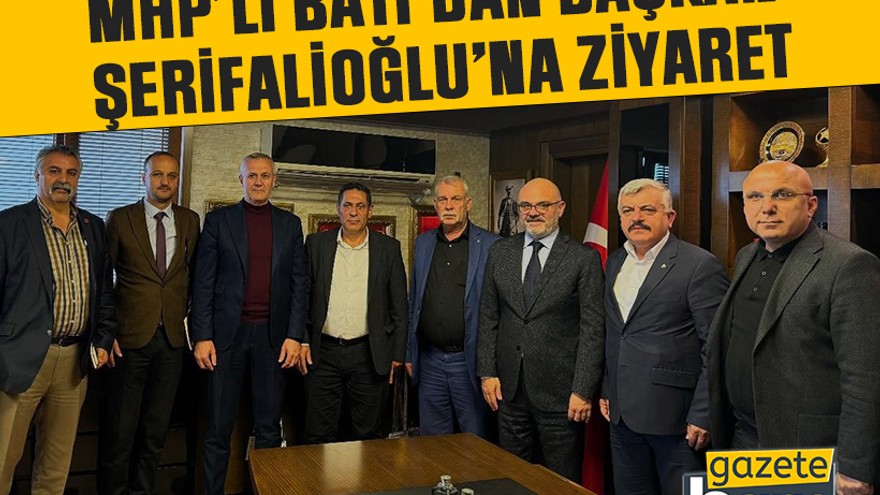 MHP’li Batı’dan Başkan Şerifalioğlu’na ziyaret