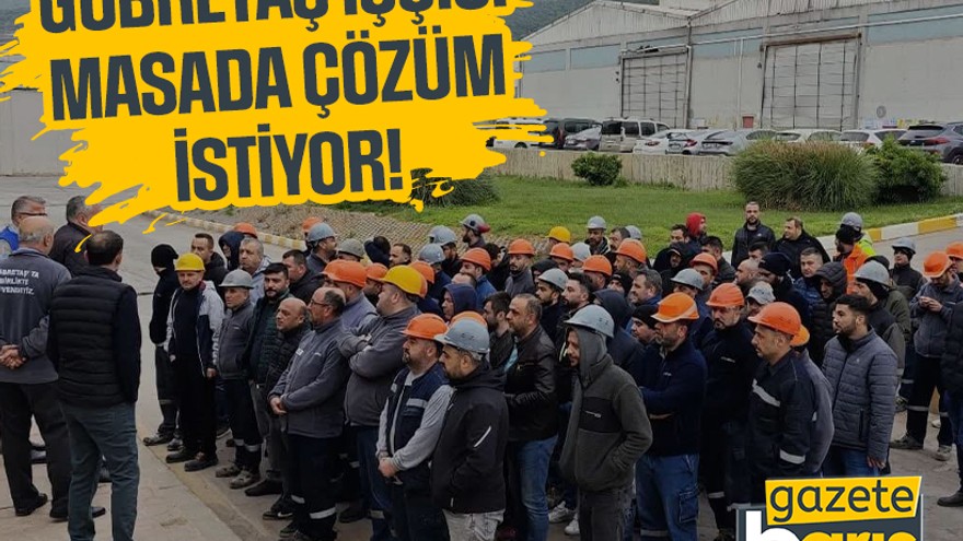 GÜBRETAŞ işçisi masada çözüm istiyor!