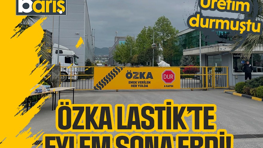 Özka Lastik’te eylem sona erdi!