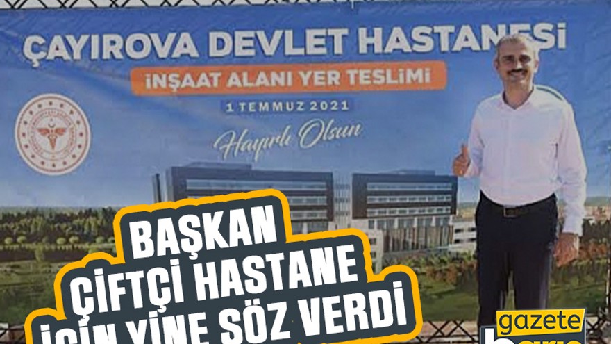 Başkan Çiftçi hastane için yine söz verdi