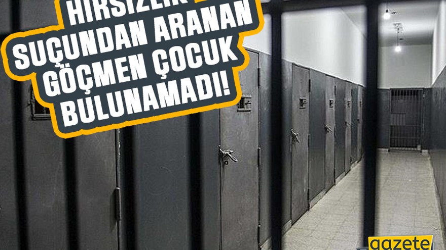 Hırsızlık suçundan aranan göçmen çocuk bulunamadı!