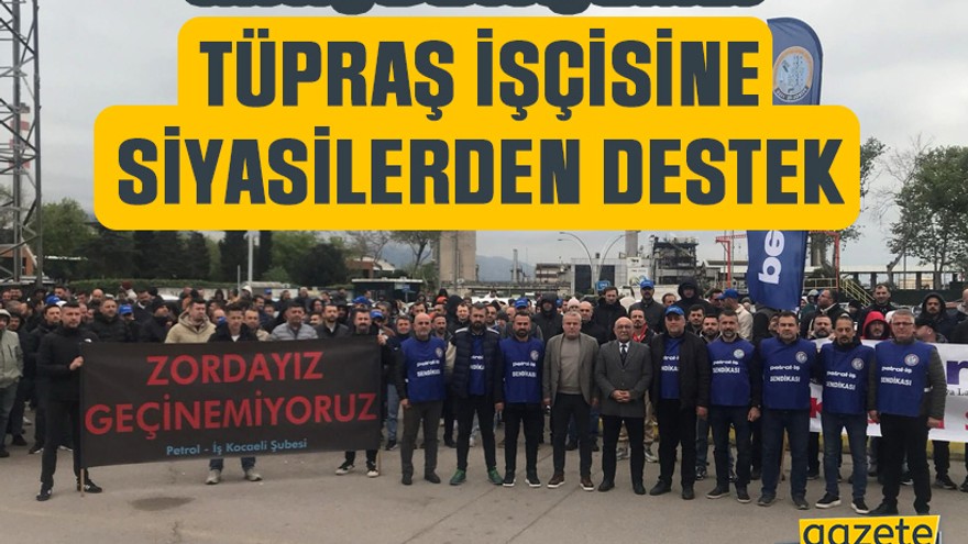 TÜPRAŞ işçisine siyasilerden destek