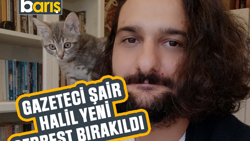 Gazeteci şair Halil Yeni serbest bırakıldı
