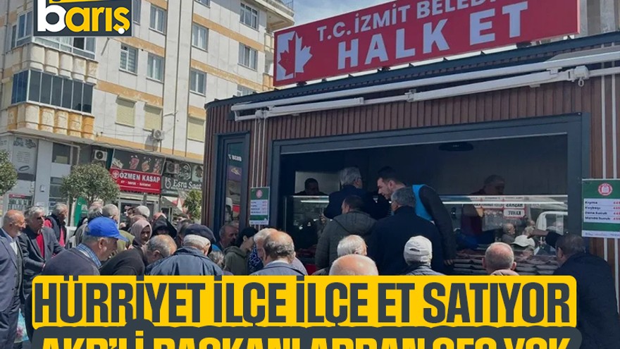 Hürriyet ilçe ilçe et satıyor, AKP’li başkanlardan ses yok
