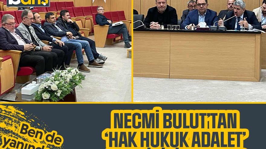 Necmi Bulut’tan ‘hak hukuk adalet’ eleştirisine cevap