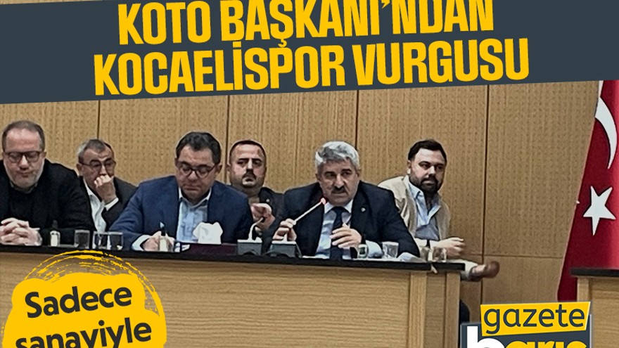 KOTO Başkanı’ndan Kocaelispor vurgusu