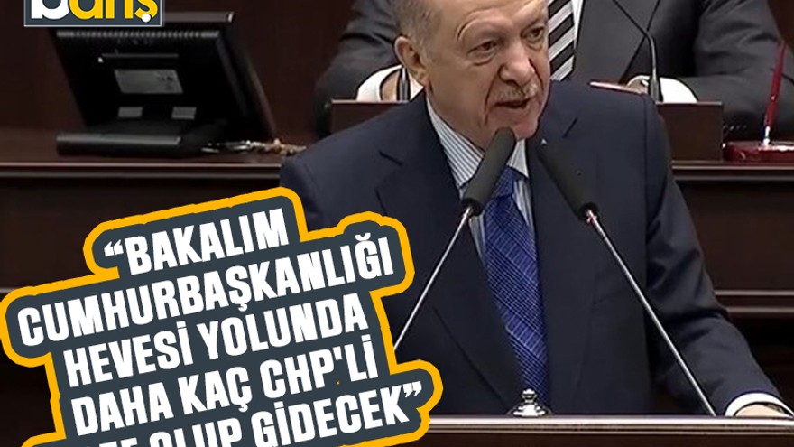 Cumhurbaşkanı Erdoğan: “Bakalım Cumhurbaşkanlığı hevesi yolunda daha kaç CHP'li telef olup gidecek”