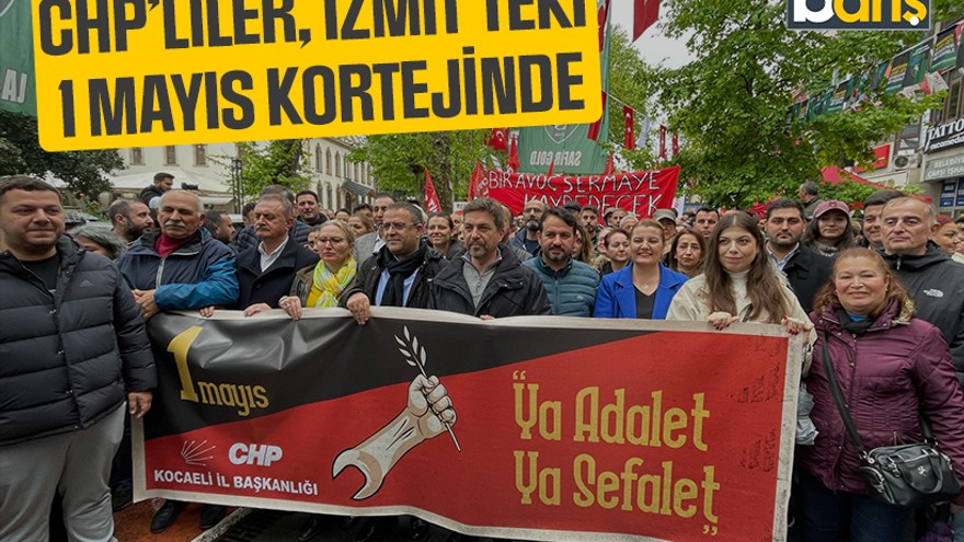 CHP’liler, İzmit’teki 1 Mayıs kortejinde