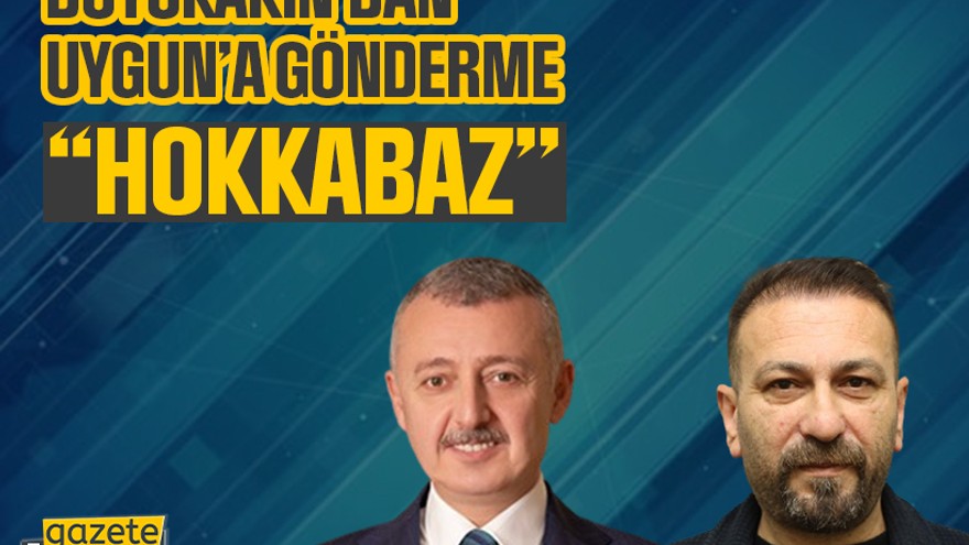 Büyükakın’dan Uygun’a gönderme: Hokkabaz