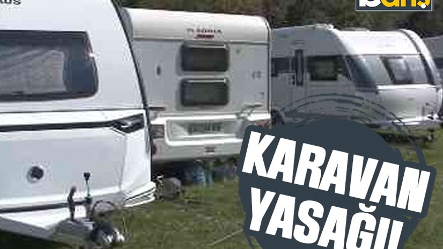 Kandıra Kaymakamlığından karavan yasağı!