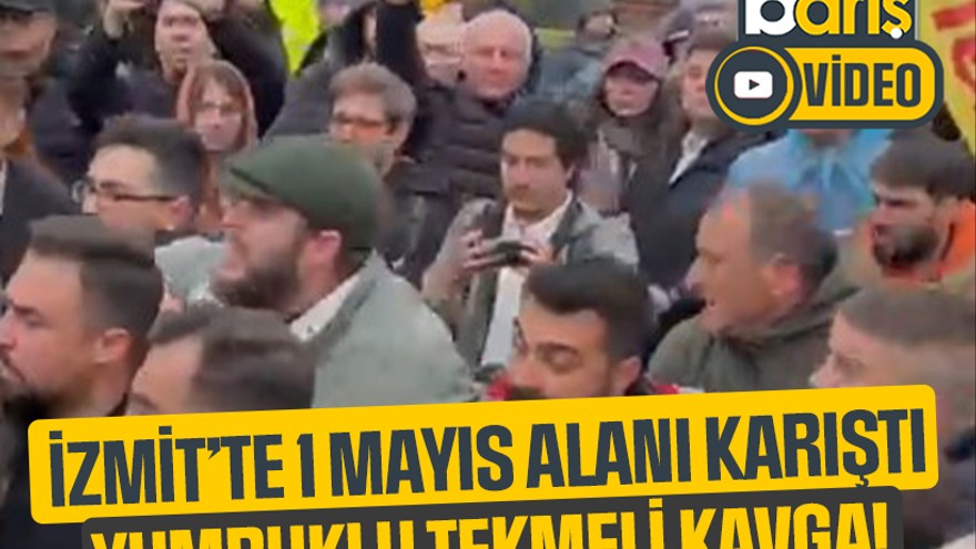 İzmit’te 1 Mayıs alanı karıştı: Yumruklu tekmeli kavga!