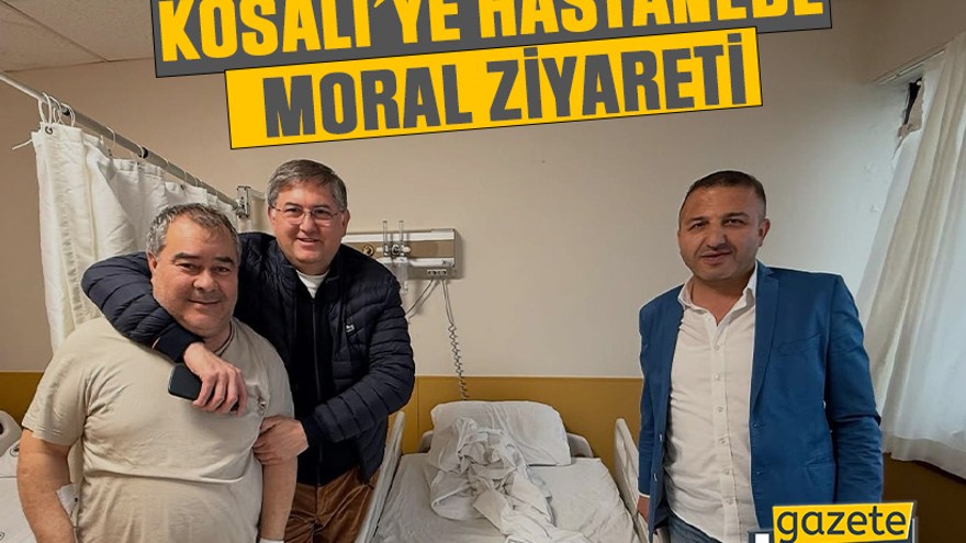 Kösali’ye hastanede moral ziyareti