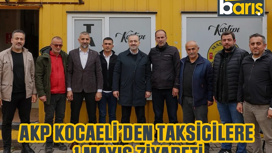 AKP Kocaeli’den taksicilere 1 Mayıs ziyareti