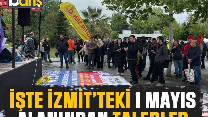 İşte İzmit’teki 1 Mayıs alanından talepler