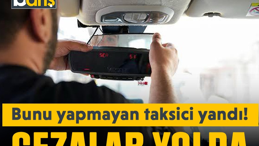 Bunu yapmayan taksici yandı! Cezalar yolda