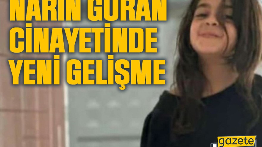 Narin Güran cinayetinde yeni gelişme