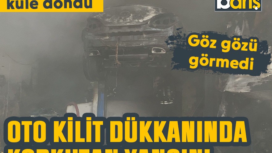 Oto kilit dükkanında korkutan yangın!
