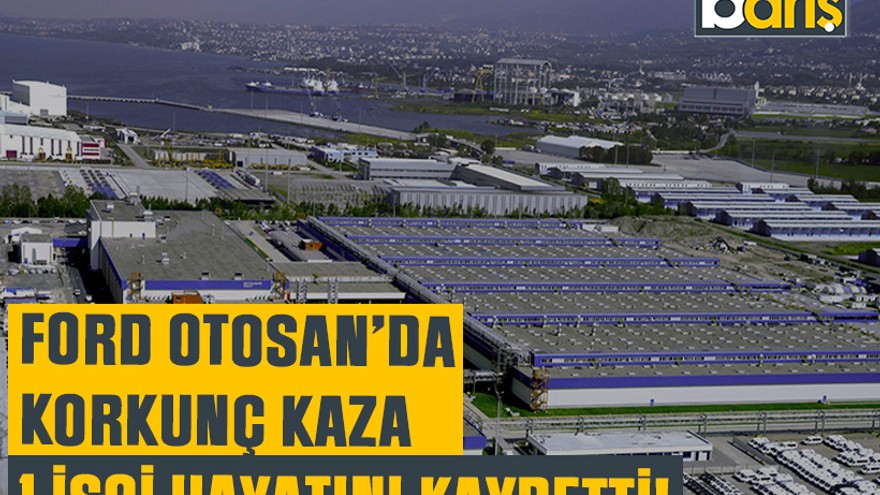 Ford Otosan’da korkunç kaza: 1 işçi hayatını kaybetti!