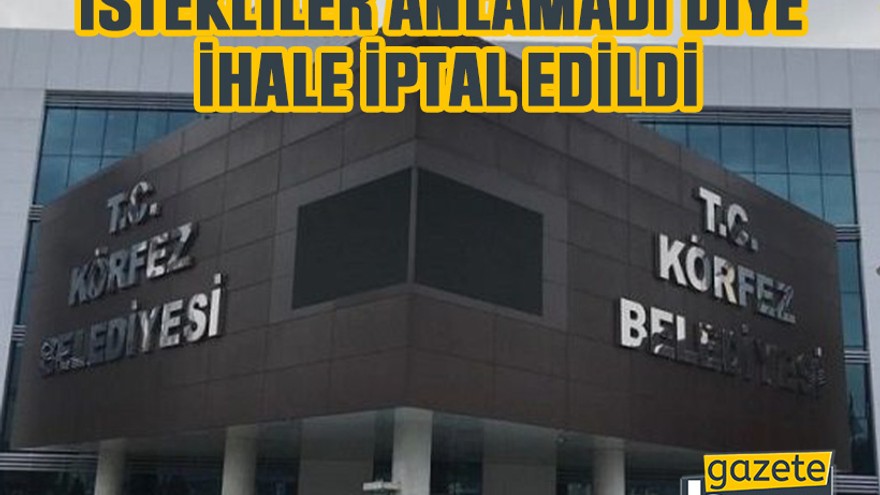 Körfez Belediyesi, istekliler anlamadı diye ihale iptal etti