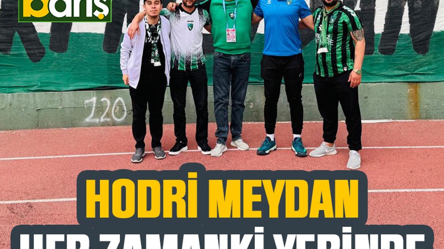 Hodri Meydan her zamanki yerinde