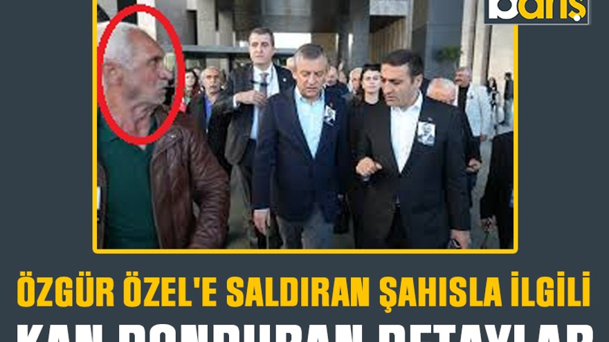 Özgür Özel'e saldıran şahısla ilgili kan donduran detaylar