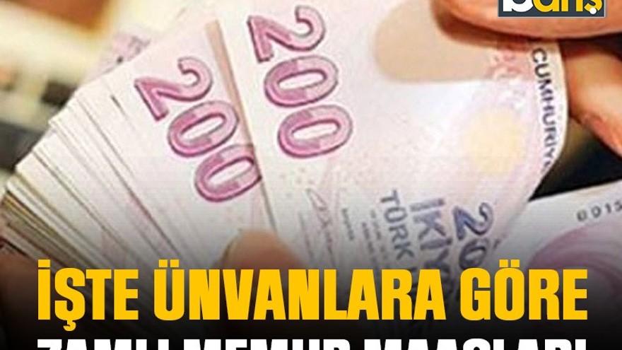 İşte ünvanlara göre zamlı memur maaşları