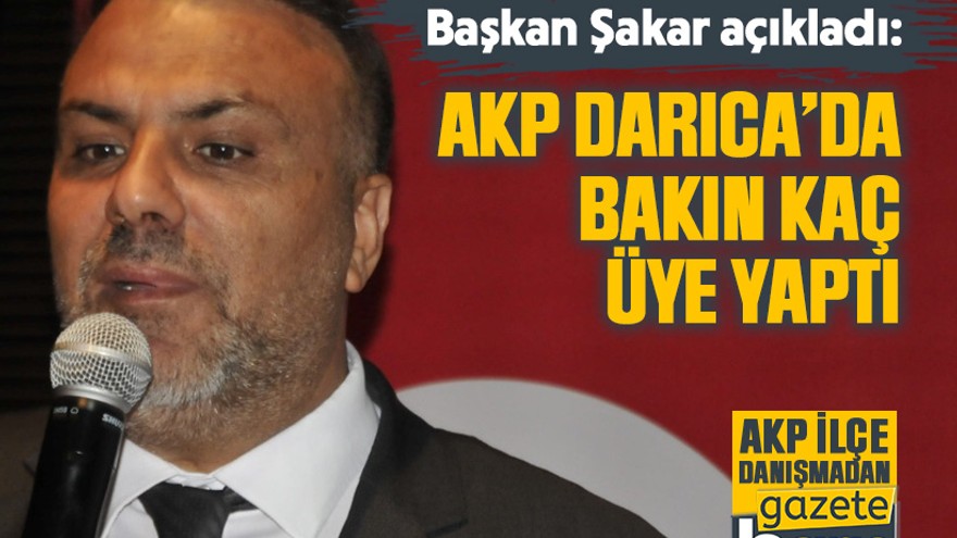 Başkan Şakar açıkladı: AKP Darıca’da bakın kaç üye yaptı