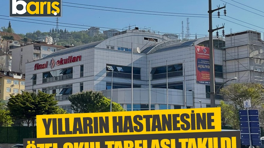 Yılların hastanesine özel okul tabelası takıldı
