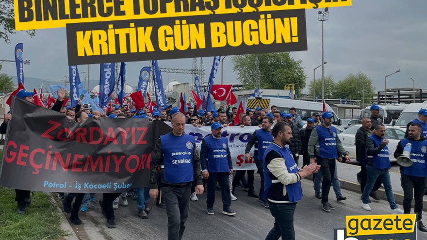 Binlerce TÜPRAŞ işçisi için kritik gün bugün!