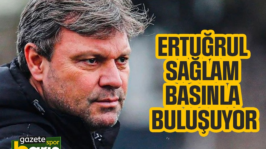 Ertuğrul Sağlam basınla buluşuyor